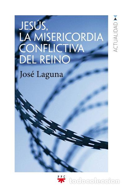 Libros: Jes&uacute;s, la misericordia conflictiva del Reino- 9788428830294