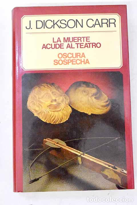 Libros: La muerte acude al teatro ; Oscura sospecha.- Carr, John Dickson