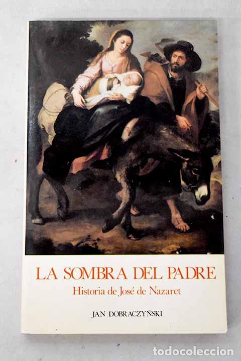 Libros: La sombra del padre: historia de Jos&eacute; de Nazaret.- Dobraczynski, Jan