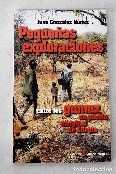 Libros: Peque&ntilde;as exploraciones: entre los gumuz, un pueblo marginal de Etiop&iacute;a.- Gonz&aacute;lez N&uacute;&ntilde;ez, Juan