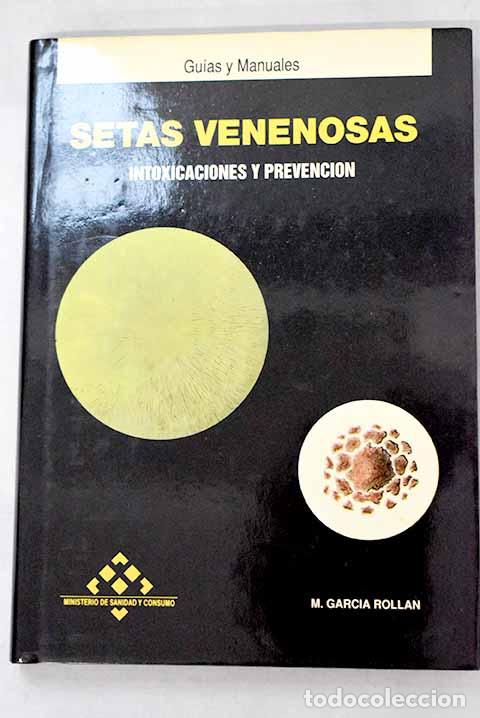 B&uuml;cher: Setas venenosas: intoxicaciones y prevenci&oacute;n.- Garc&iacute;a Roll&aacute;n, Mariano