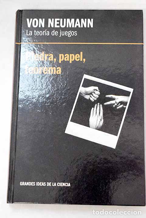 B&uuml;cher: La teor&iacute;a de los juegos, Von Neumann: piedra, papel, teorema.- Graci&aacute;n, Enrique