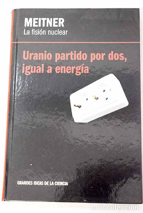 B&uuml;cher: Meitner, la fisi&oacute;n nuclear: uranio partido por dos, igual a energ&iacute;a.- Corcho Orrit, Roger