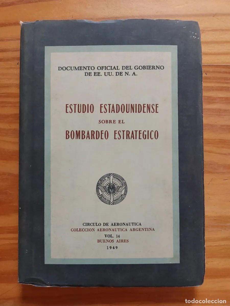 Libros: ESTUDIO ESTADOUNIDENSE SOBRE EL BOMBARDEO ESTRAT&Eacute;GICO &ndash; C&iacute;rculo de Aeron&aacute;utica &ndash; Bs As 1949