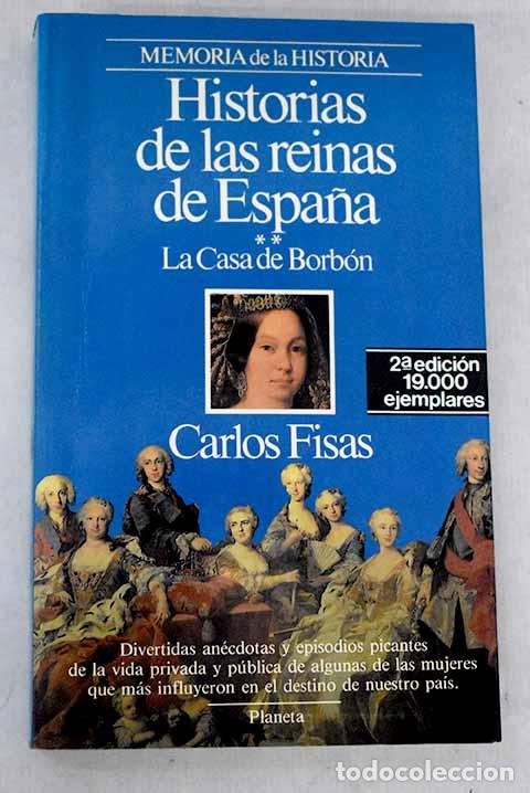 Libri di seconda mano: Historias de las reinas de Espa&ntilde;a: la Casa de Borb&oacute;n.- Fisas, Carlos