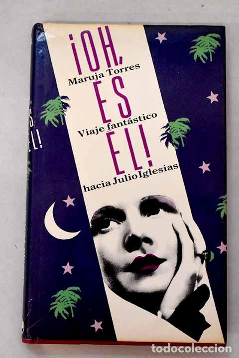 Libros: &iexcl;Oh, es &eacute;l!: viaje fant&aacute;stico hacia Julio Iglesias.- Torres, Maruja
