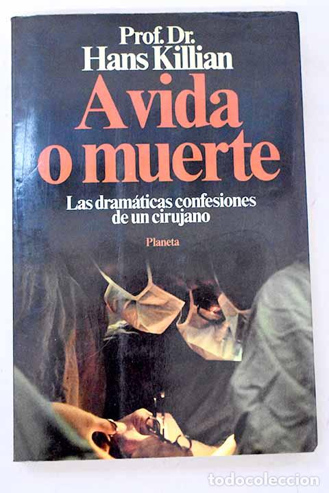 Libros: A vida o muerte: las dram&aacute;ticas confesiones de un cirujano.- Killian, Hans