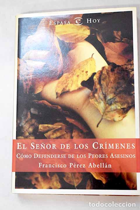Libros: El se&ntilde;or de los cr&iacute;menes: c&oacute;mo defenderse de los peores asesinos.- P&eacute;rez Abell&aacute;n, Francisco