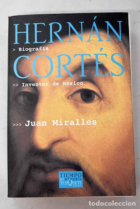 Livres: Hern&aacute;n Cort&eacute;s: inventor de M&eacute;xico.- Miralles, Juan