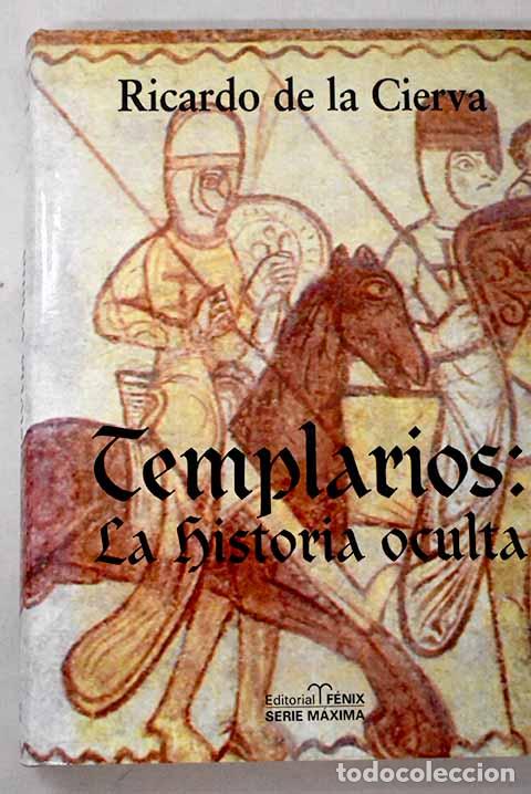 B&uuml;cher: Templarios, la historia oculta: las cuatro dimensiones del Temple.- Cierva, Ricardo de la