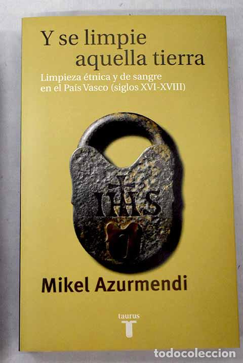 B&uuml;cher: Y se limpie aquella tierra: limpieza &eacute;tnica y de sangre en el Pa&iacute;s Vasco (siglos XVI-XVIII)