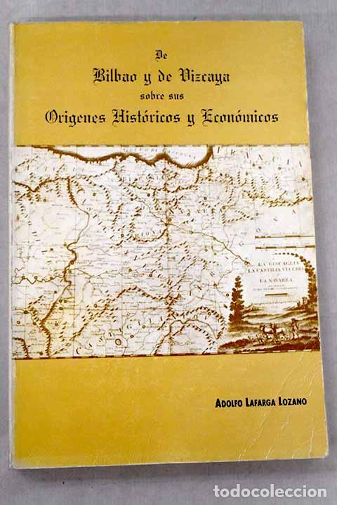 B&uuml;cher: De Bilbao y de Vizcaya sobre sus or&iacute;genes hist&oacute;ricos y econ&oacute;micos.- Lafarga Lozano, Adolfo