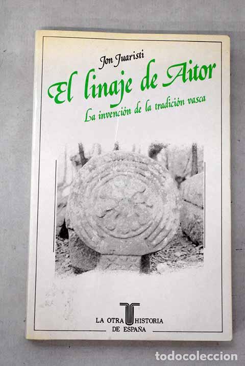 B&uuml;cher: El linaje de Aitor: la invenci&oacute;n de la tradici&oacute;n vasca.- Juaristi, Jon