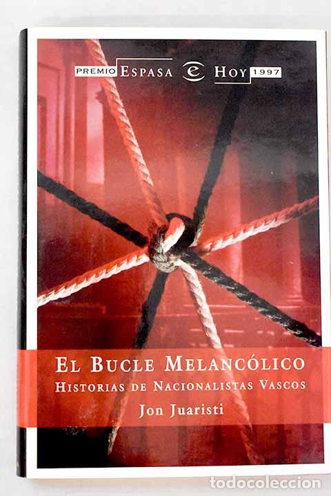 B&uuml;cher: El bucle melanc&oacute;lico: historias de nacionalistas vascos.- Juaristi, Jon