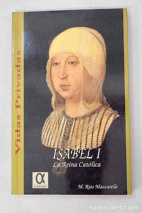 B&uuml;cher: Isabel I de Castilla: la Reina Cat&oacute;lica (1451-1504).- R&iacute;os Mazcarelle, Manuel