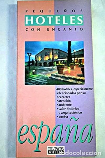 Libros: Hoteles Peque&ntilde;os con Encanto Espa&ntilde;a- 9788403596511