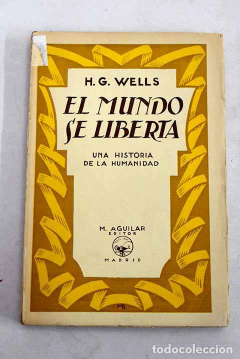Libros: El mundo se liberta: una historia de la humanidad.- Wells, H. G.