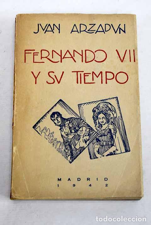Libros: Fernando VII y su tiempo.- Arzadun Zabala, Juan