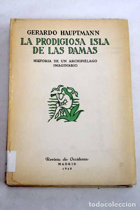 Libros: La prodigiosa isla de las damas: historia de un archipi&eacute;lago imaginario.- Hauptmann, Gerhart