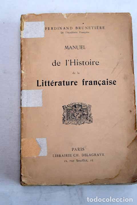 Libros: Manuel de l histoire de la litt&eacute;rature francaise.- Brunetiere, Ferdinand
