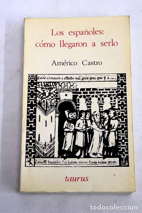 Libros: Los espa&ntilde;oles: c&oacute;mo llegaron a serlo.- Castro, Am&eacute;rico
