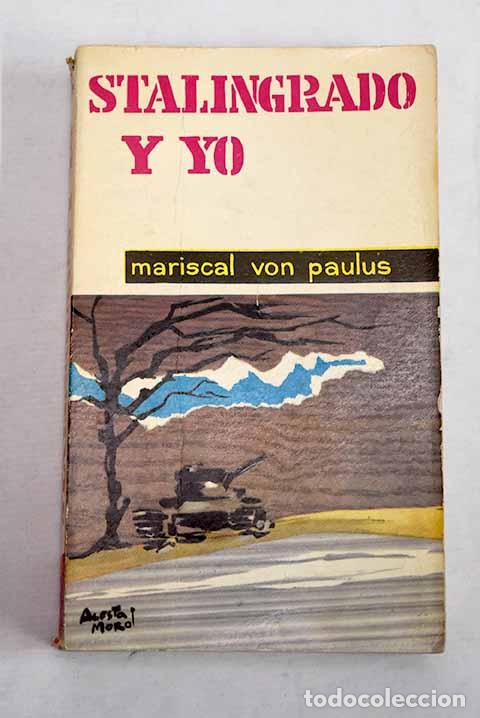 Libros: Stalingrado y yo: Paulus, Friedrich von.- Paulus, Friedrich von
