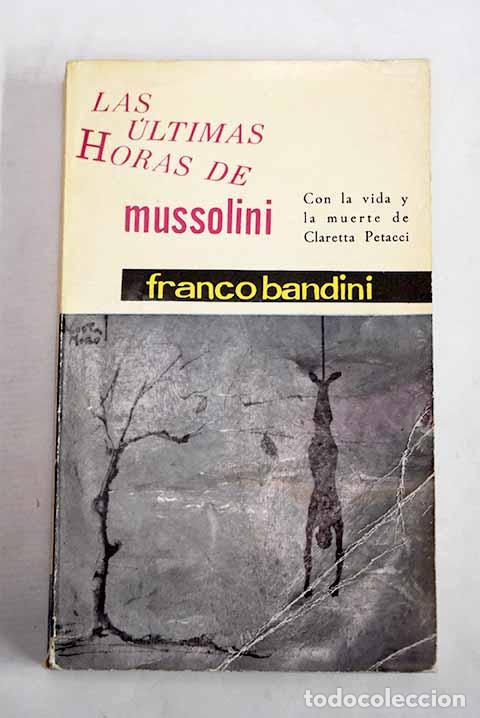 Libros: Las &uacute;ltimas horas de Mussolini.- Bandini, Franco
