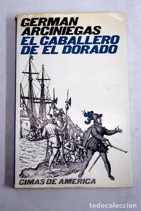 Libros: El caballero de El Dorado.- Arciniegas, Germ&aacute;n