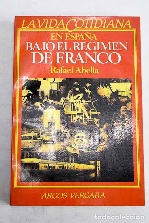 B&uuml;cher: La vida cotidiana en Espa&ntilde;a bajo el r&eacute;gimen de Franco.- Abella, Rafael