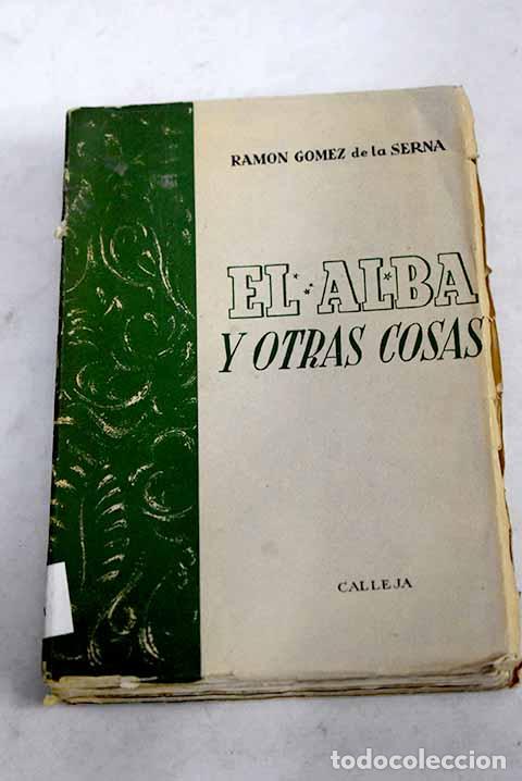 Livres: El alba y otras cosas.- G&oacute;mez de la Serna, Ram&oacute;n
