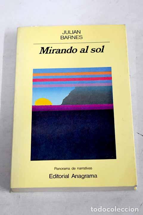 Livres: Mirando al sol: Barnes, Julian.- Barnes, Julian
