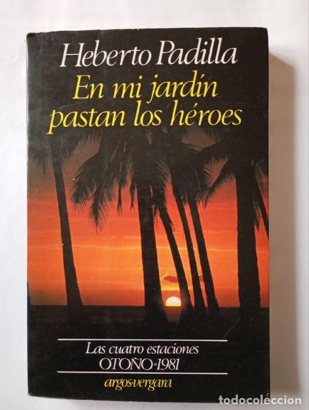 Livres: En mi jard&iacute;n pastan los h&eacute;roes - Padilla, Heberto