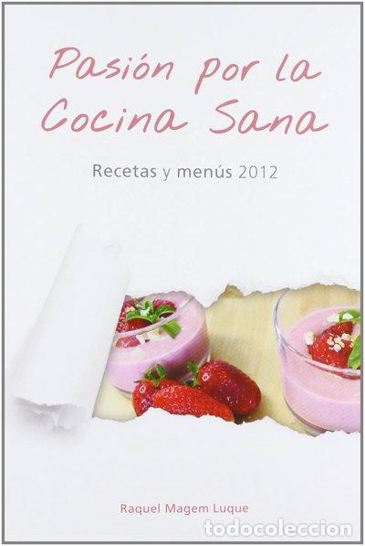 Libros: Pasi&oacute;n por la Cocina San&aacute; - Recetas y Men&uacute;s 2012- 9788461620678