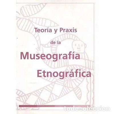 Libri di seconda mano: Teor&iacute;a y praxis de la museograf&iacute;a etnogr&aacute;fica- 9788461147595