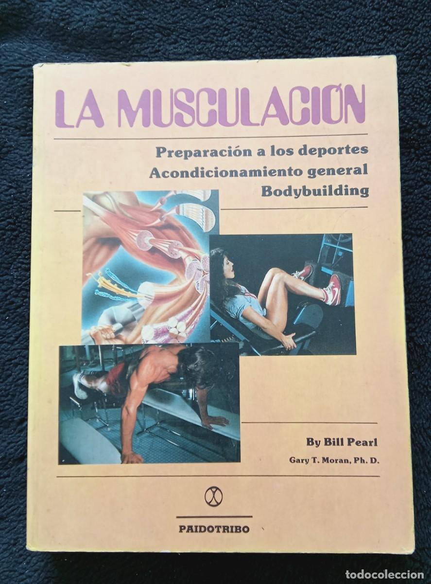 Libros: LA MUSCULACI&Oacute;N. PREPARACI&Oacute;N A LOS DEPORTES. BILL PEARL. PAIDOTRIBO
