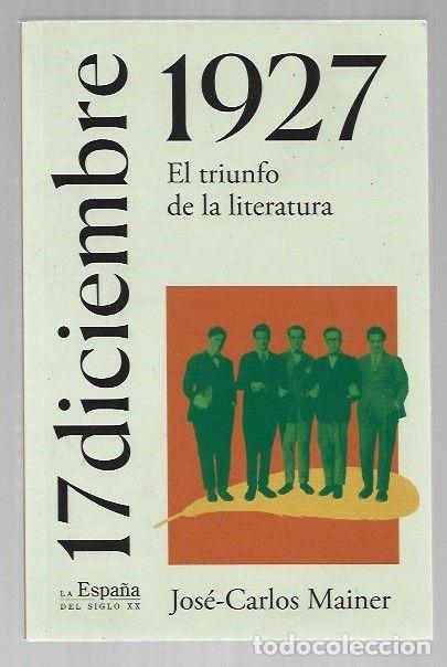 books: 17 DE DICIEMBRE DE 1927. EL TRIUNFO DE LA LITERATURA - MAINER, JOSE-CARLOS