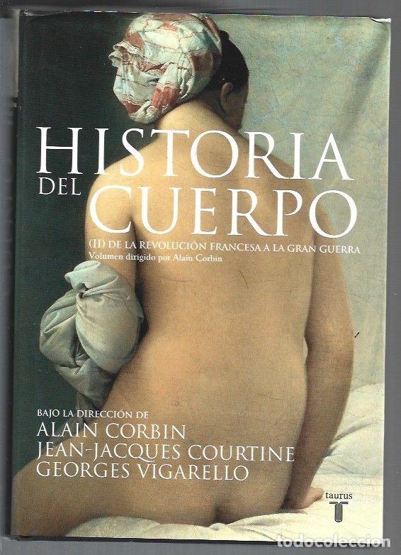 Libri di seconda mano: HISTORIA DEL CUERPO II: DE LA REVOLUCION FRANCESA A LA GRAN GUERRA - CORBIN, ALAIN / JEAN-JACQUES CO