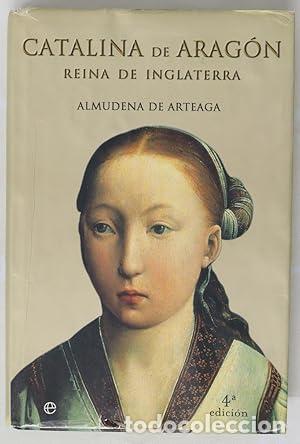 Libros: CATALINA DE ARAG&Oacute;N REINA DE INGLATERRA - De Arteaga,Almudena