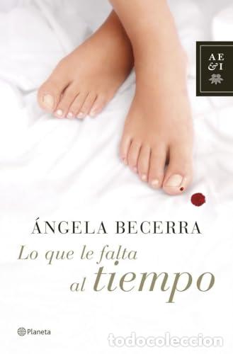 B&uuml;cher: LO QUE LE FALTA AL TIEMPO 1&ordf; Edici&oacute;n - Becerra,&Aacute;ngela