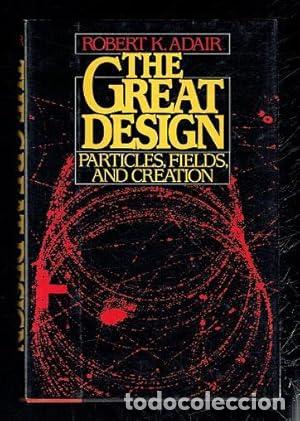 Libros: The Great Design: Particles, Fields, and Creation - Adair, Robert K