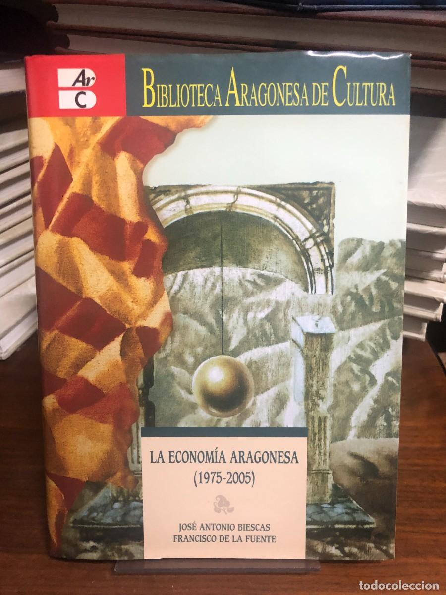 Libros: La Econom&iacute;a Aragonesa (1975-2005) Jos&eacute; Antonio Biescas, Francisco de la Fuente