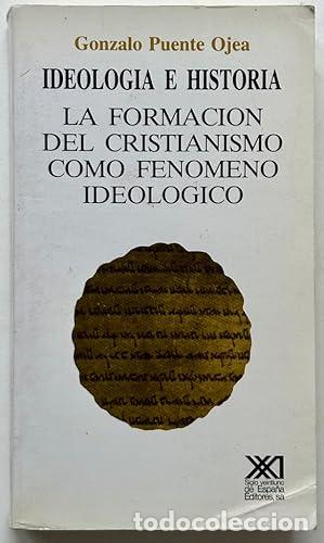 Libros: Ideolog&iacute;a e historia. La formaci&oacute;n del cristianismo c&oacute;mo fen&oacute;meno ideol&oacute;gico. - Puente Ojea, Gonzalo