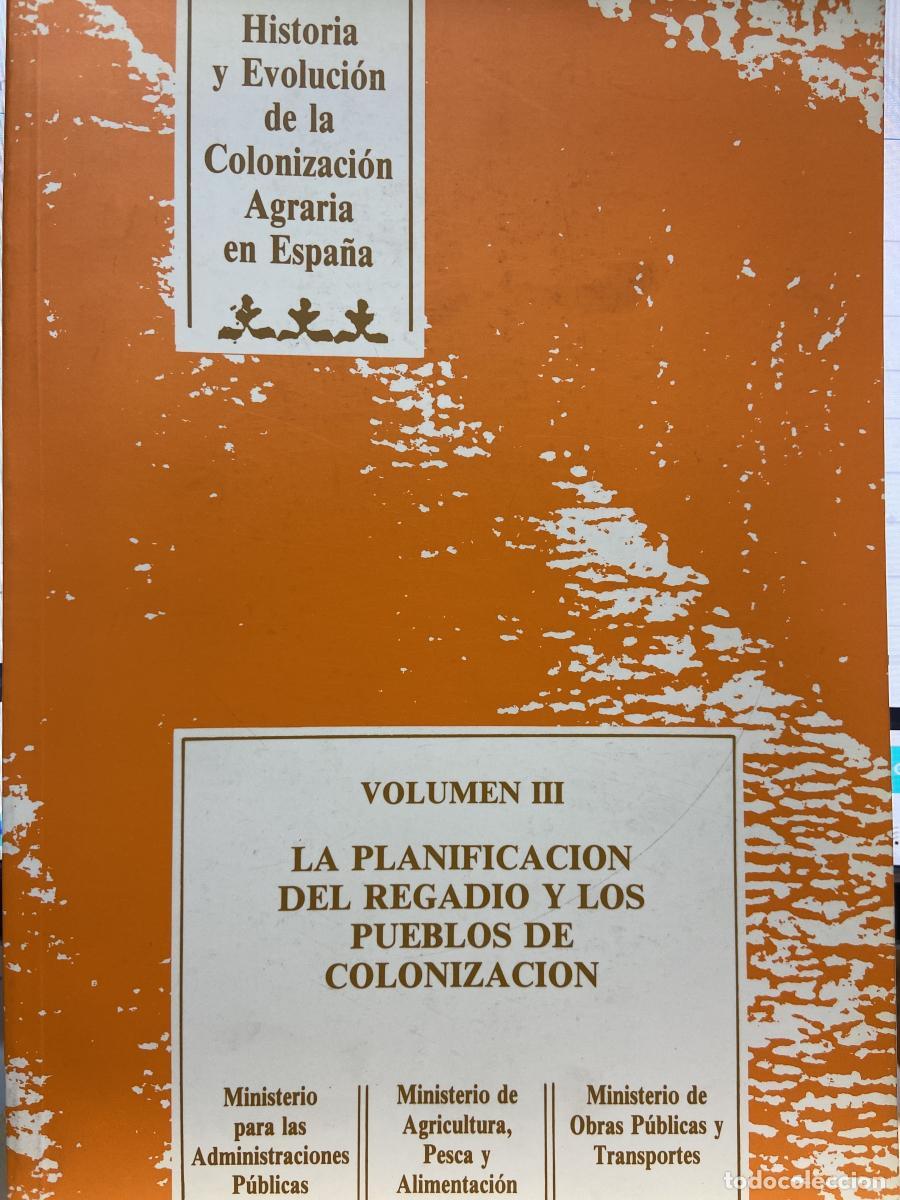 Libros: LA PLANIFICACI&Oacute;N DEL REGAD&Iacute;O Y LOS PUEBLOS DE COLONIZACI&Oacute;N. Historia y evoluci&oacute;n de la colonizaci&oacute;n