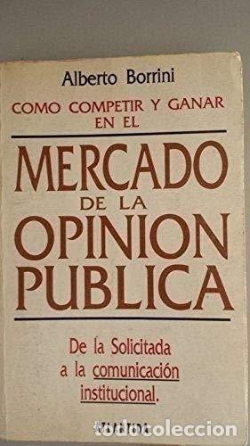 books: Como competir y ganar en el mercado de la opini&oacute;n p&uacute;blica - - Alberto Borrini