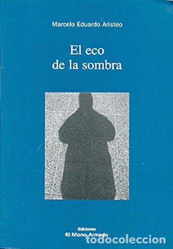 Libri di seconda mano: El eco de la sombra - Marcelo Eduardo Aristeo - Marcelo Eduardo Aristeo