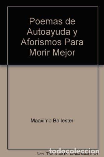 Libros: Poemas de autoayuda y aforismos para morir mejor - M&aacute;ximo Ba - M&aacute;ximo Ballester - Foto 1