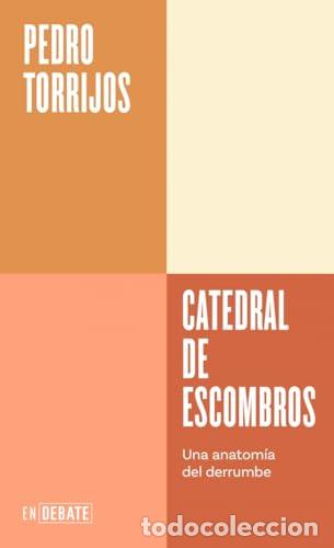 Libros: Catedral de escombros . Una anatom&iacute;a del derrumbe. - Torrijos, Pedro