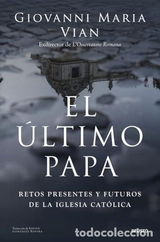 Libri di seconda mano: El &uacute;ltimo papa. Retos presentes y futuros de la iglesia cat&oacute;lica. - Giovanni Maria Vian