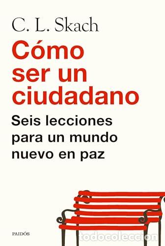 Libros: C&oacute;mo ser un ciudadano. Seis lecciones para un mundo en paz. - Skach, C. L
