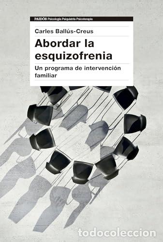 Libros: Abordar la esquizofrenia. Un programa de intervenci&oacute;n familiar. - Ball&uacute;s Creus, Carles